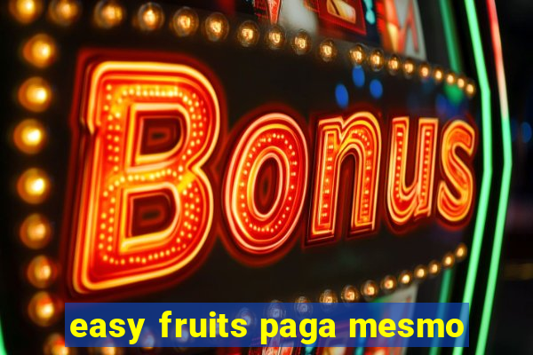 easy fruits paga mesmo